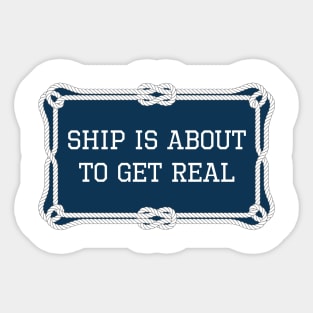 Ship is about to get real nautical quote Sticker